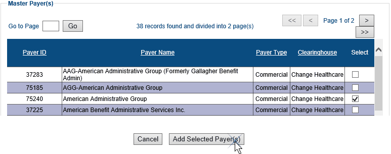 Screenshot of Master Payer list table with four columns and five rows. The check box under the Select field for the American Administrative Group payer is checked/enabled. The Add Selected Payer(s) button is being selected. There is information at the top of the page indicating the number of records found. Here, it says forty records found and devided into two pages. There is also a Go to Page field at the top of the page with a Go button next to it where a specific page number can be typed in. There are forward and backward arrow buttons also for moving between pages.